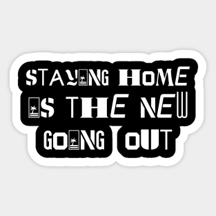 staying home is the new going out Sticker